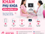 Khám Phụ Khoa Gồm Những Gì? Quy Trình Chi Tiết Cho Chị Em